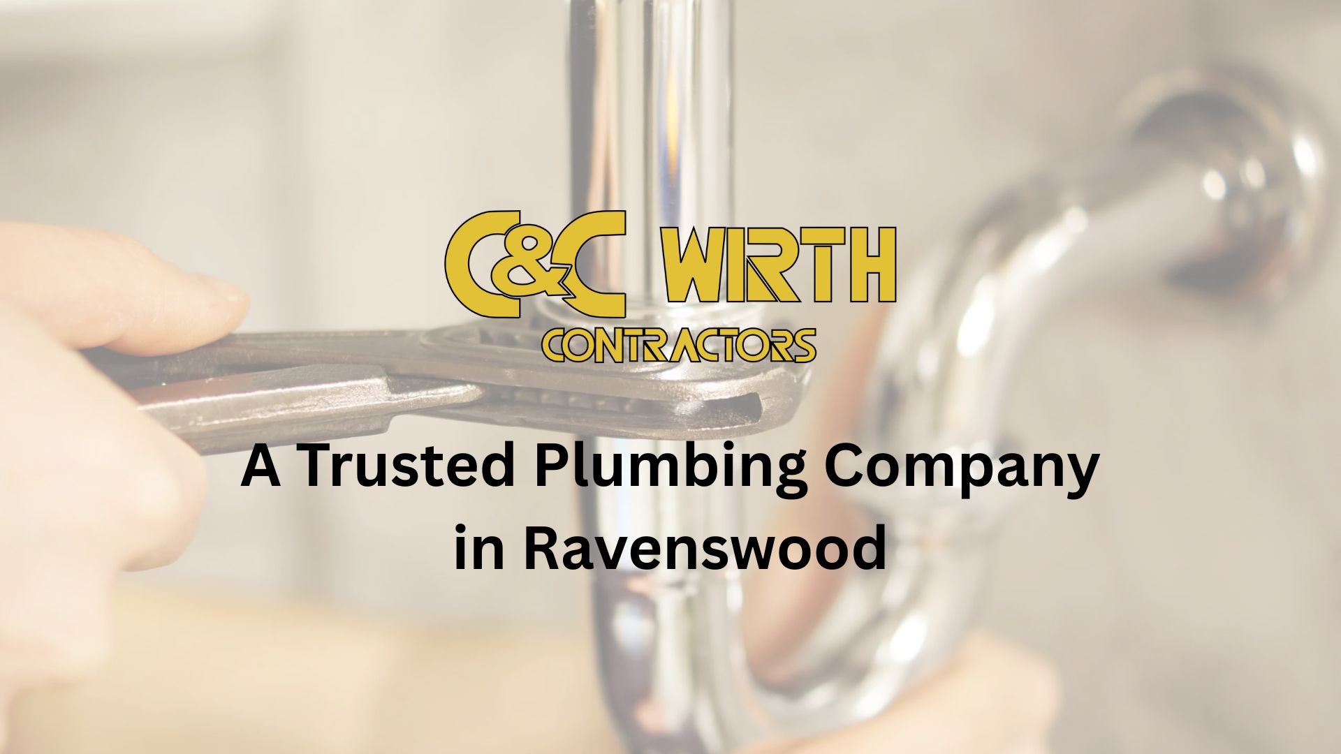 A Trusted Plumbing Company in Ravenswood: C&C Wirth Contractors!